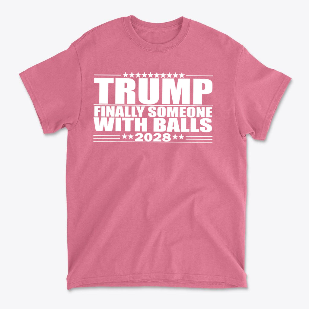 Trump 2028 Finally Someone With Balls graphic t-shirt in pink, showcasing a bold conservative message.