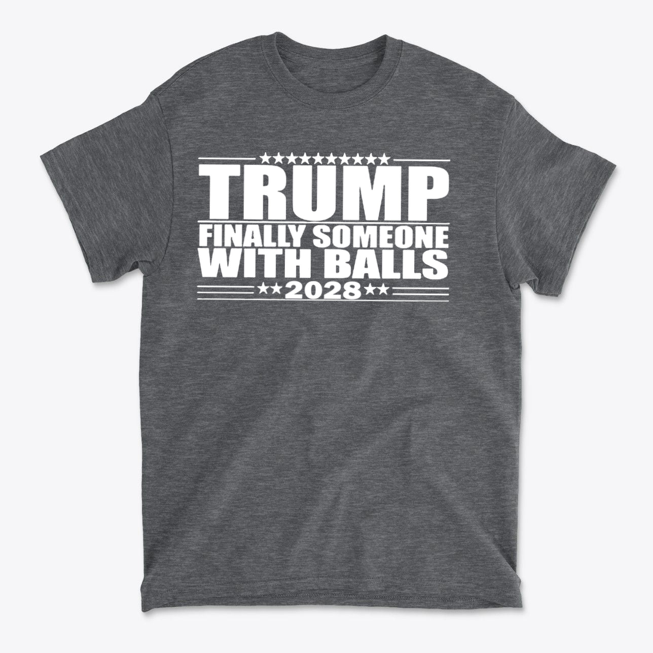Trump 2028 Finally Someone With Balls – Premium Conservative Graphic T-Shirt design on a gray background.