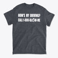 How is My Driving Novelty Car Tee featuring humorous slogan on a dark grey graphic t-shirt.