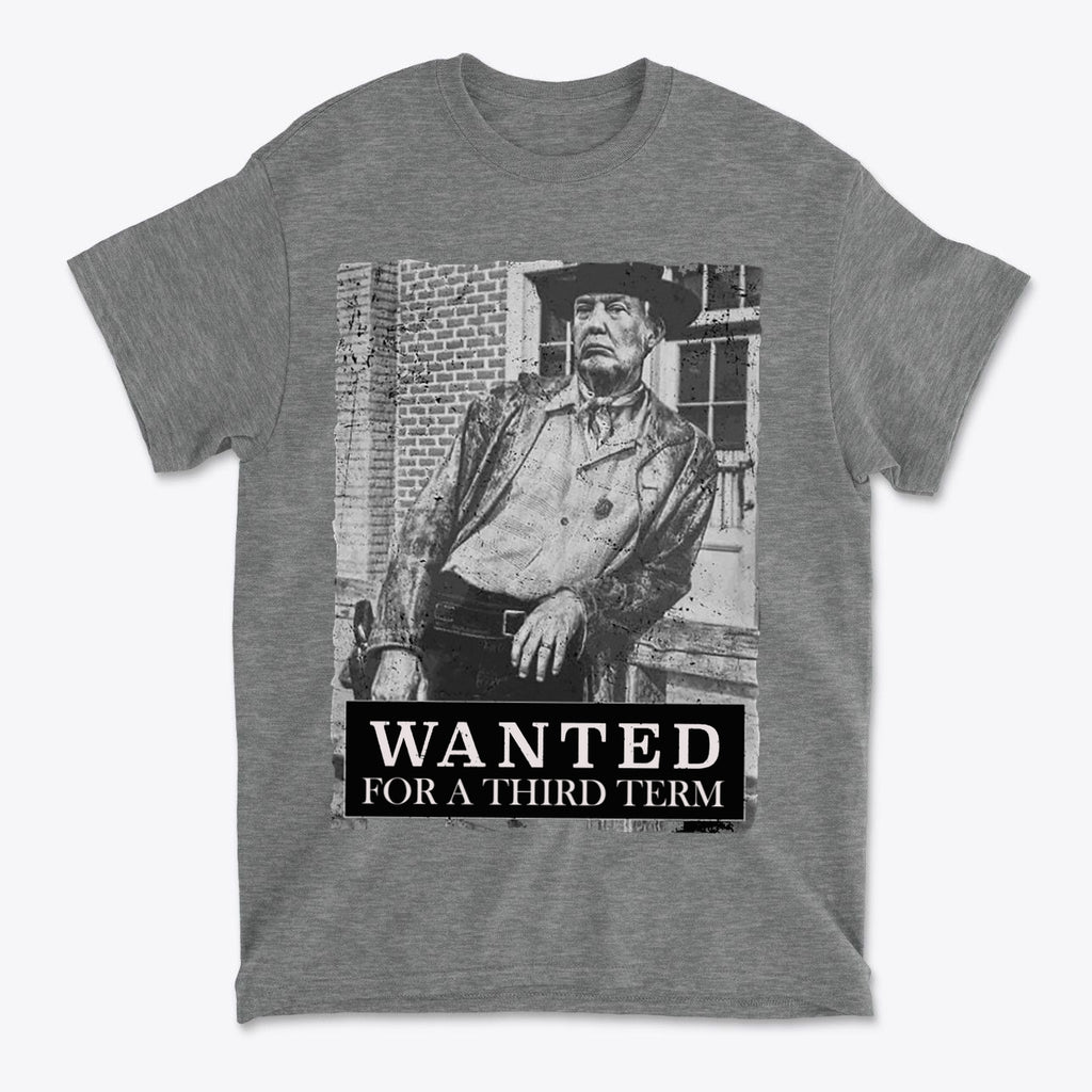 Wanted For A Third Term Political Graphic T Shirt