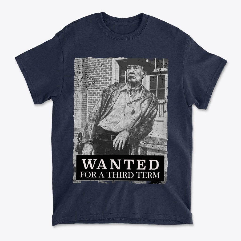 Wanted For A Third Term Political Graphic T Shirt