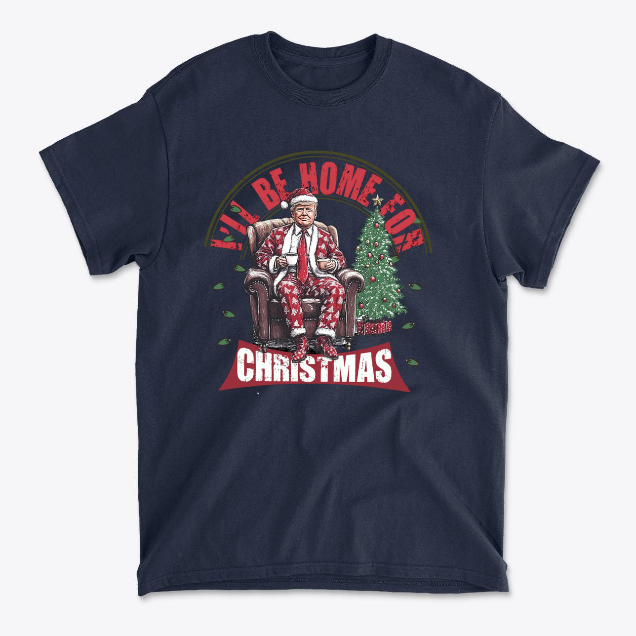 I'll Be Home For Christmas Trump Sitting By Tree Shirt