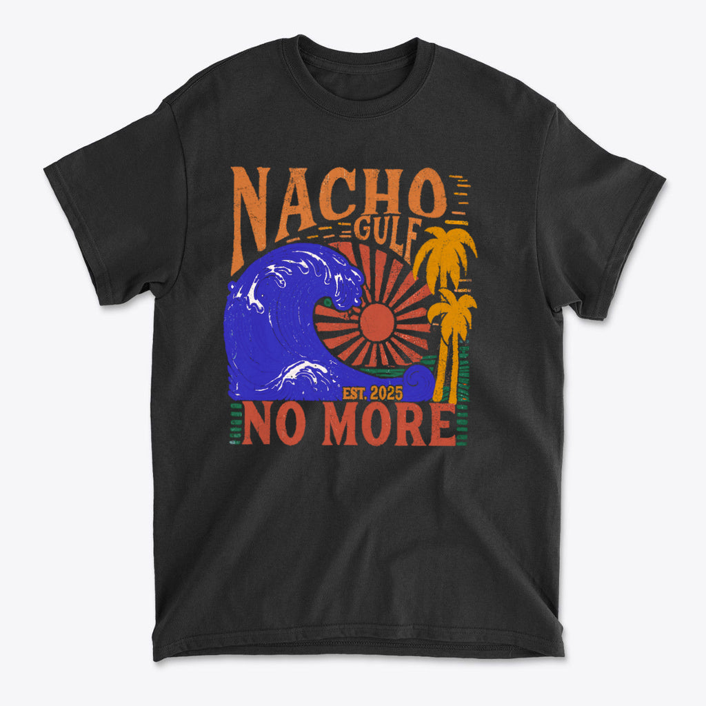 Nacho Gulf No More Est 2025 Funny Graphic T Shirt