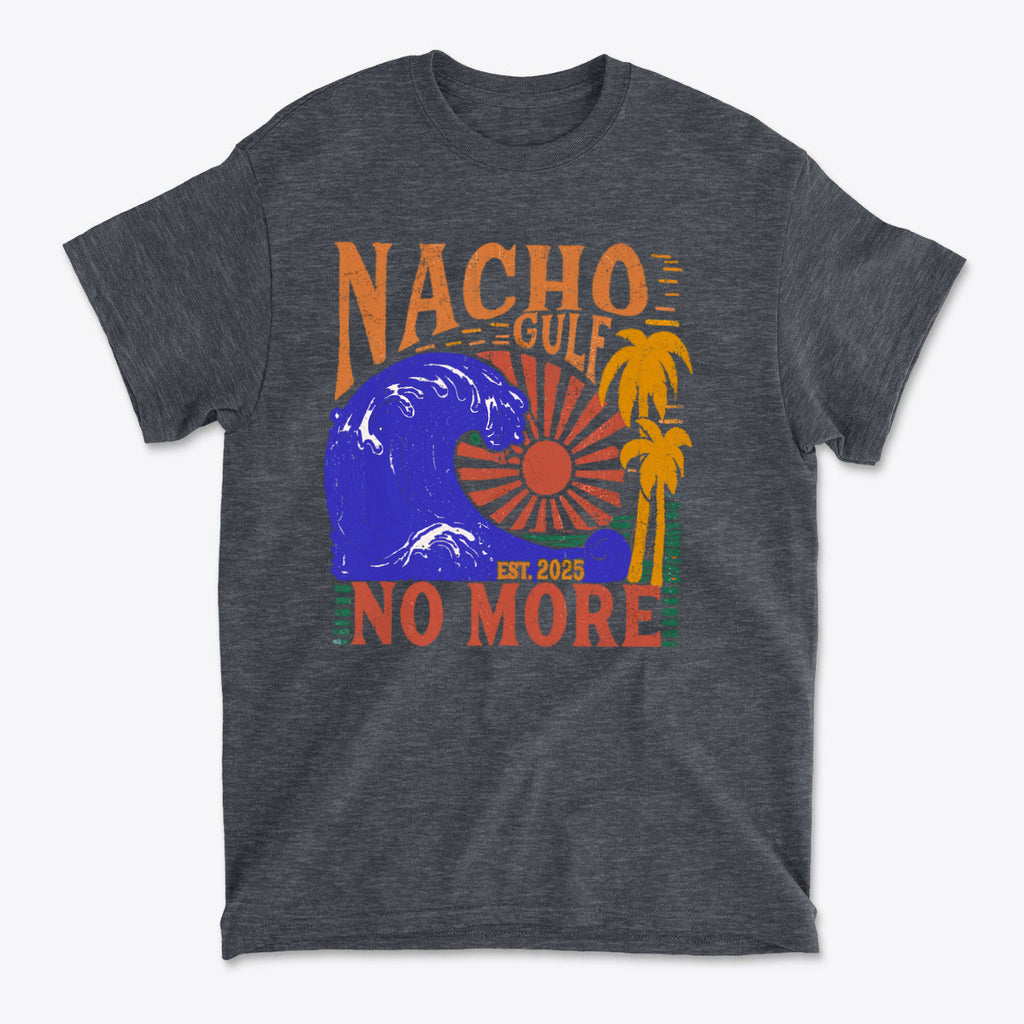 Nacho Gulf No More Est 2025 Funny Graphic T Shirt