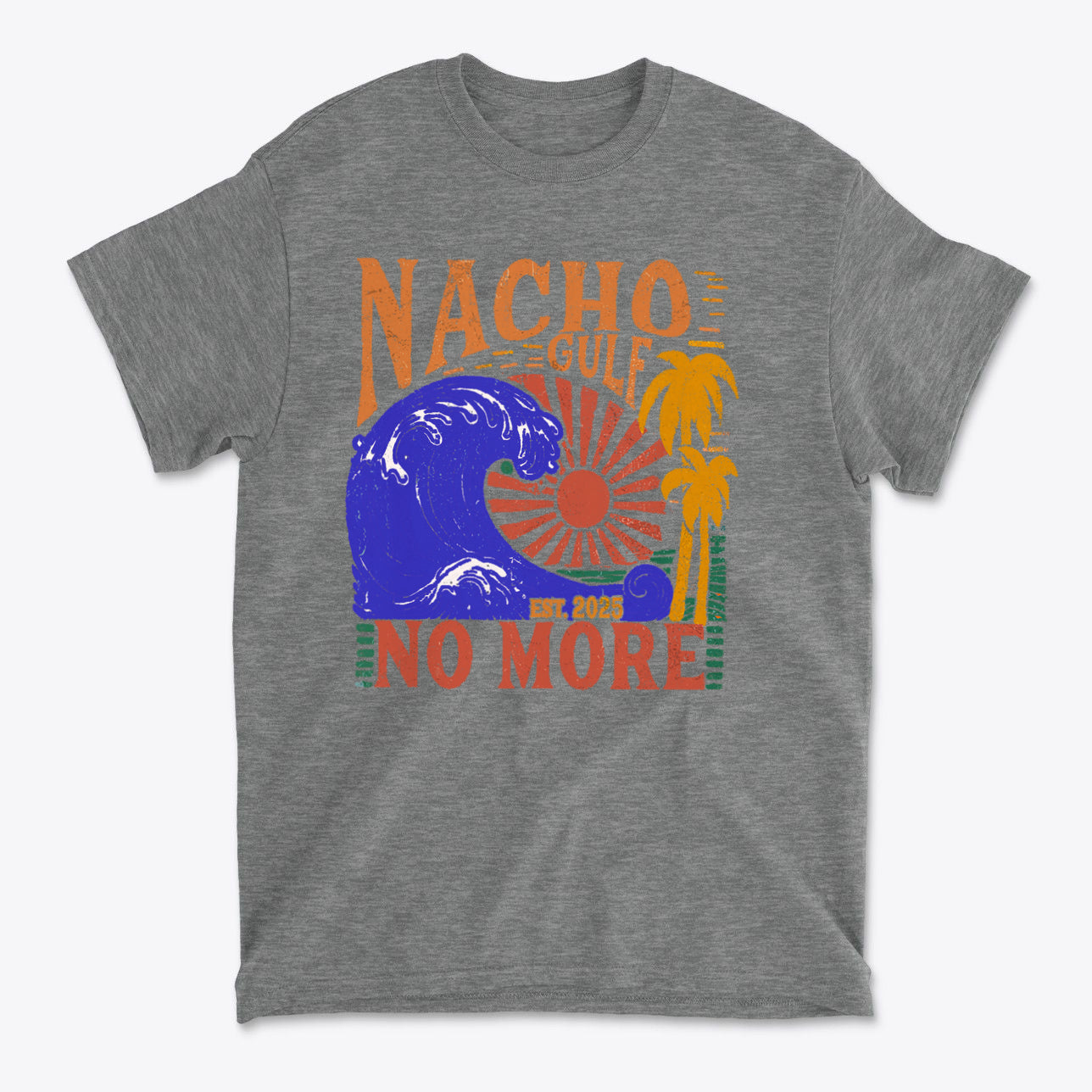 Nacho Gulf No More Est 2025 Funny Graphic T Shirt