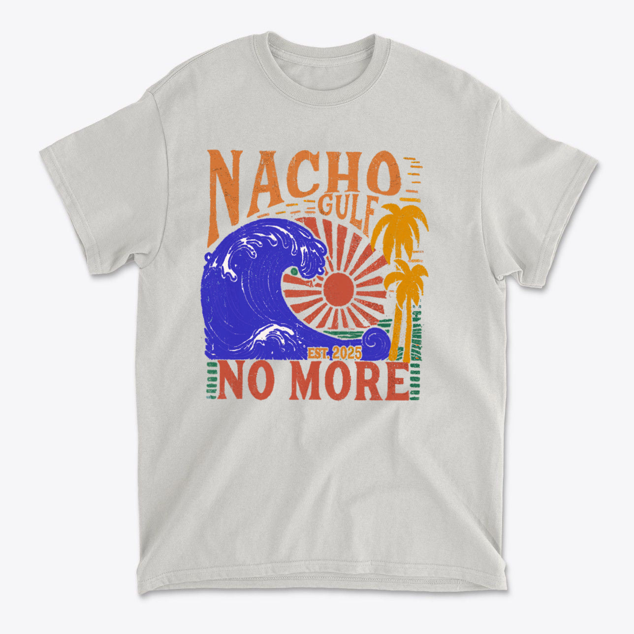 Nacho Gulf No More Est 2025 Funny Graphic T Shirt