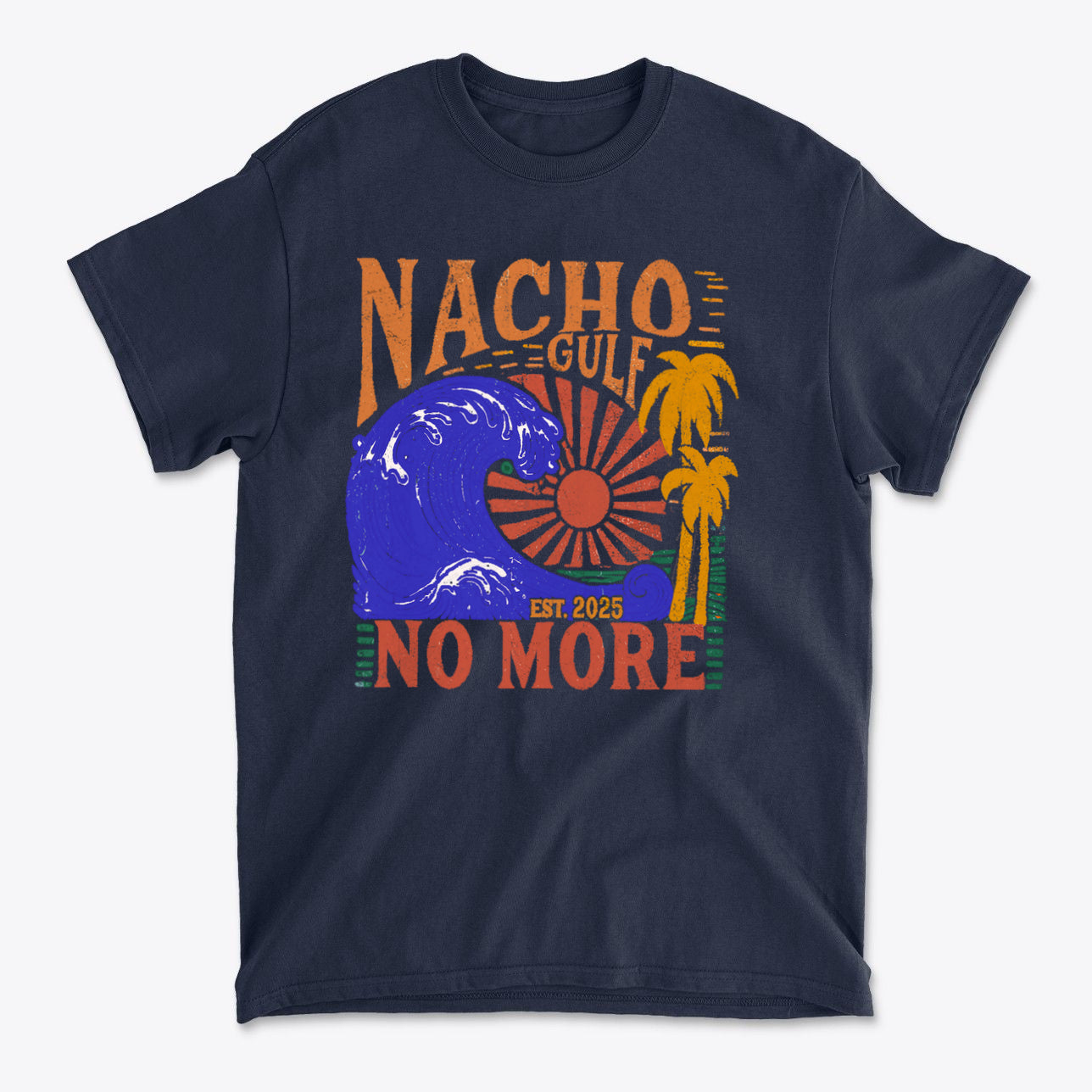 Nacho Gulf No More Est 2025 Funny Graphic T Shirt
