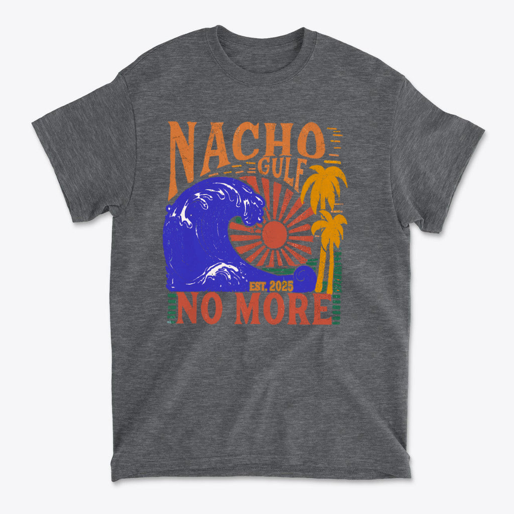 Nacho Gulf No More Est 2025 Funny Graphic T Shirt