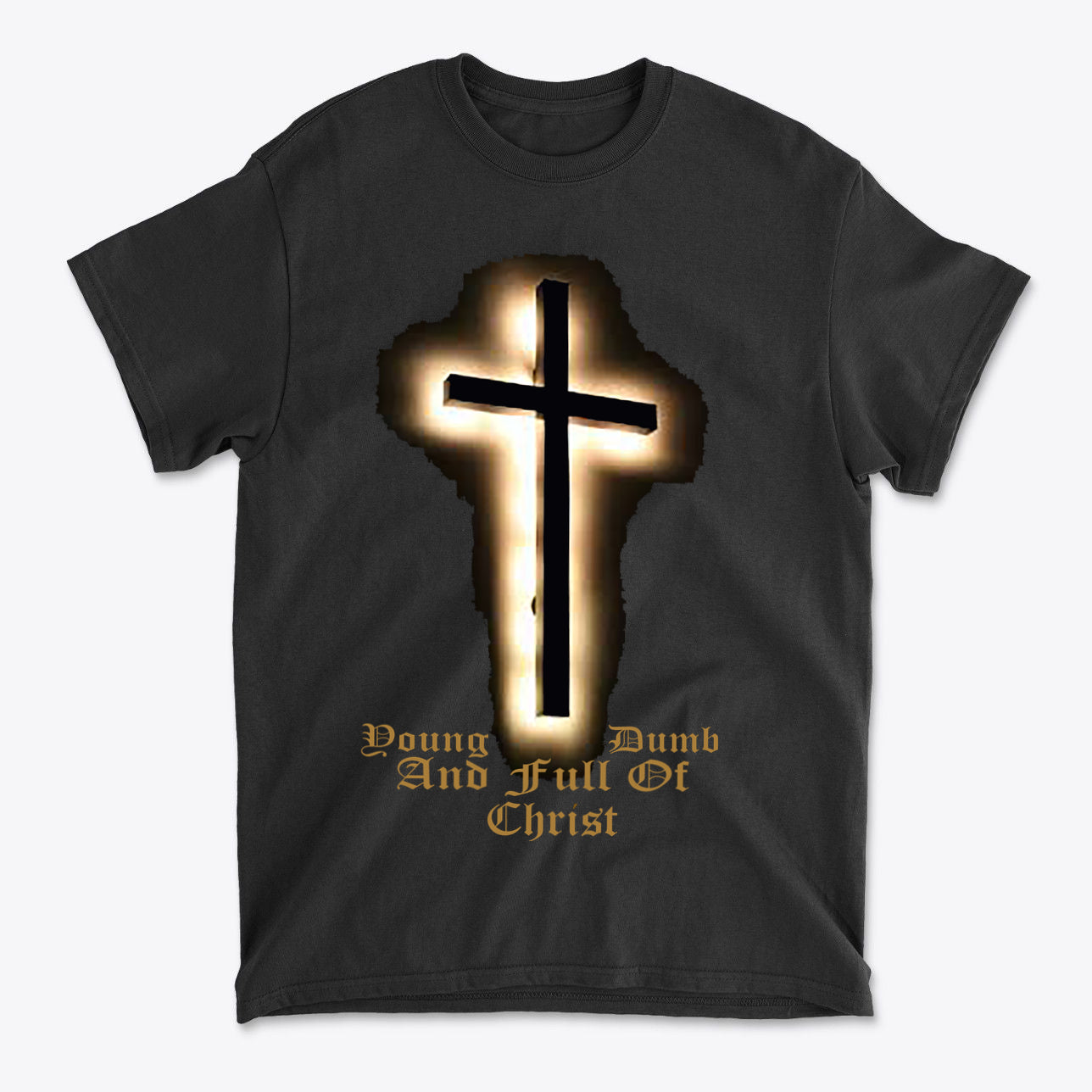 Young Dumb And Full Of Christ Faith Graphic T-Shirt