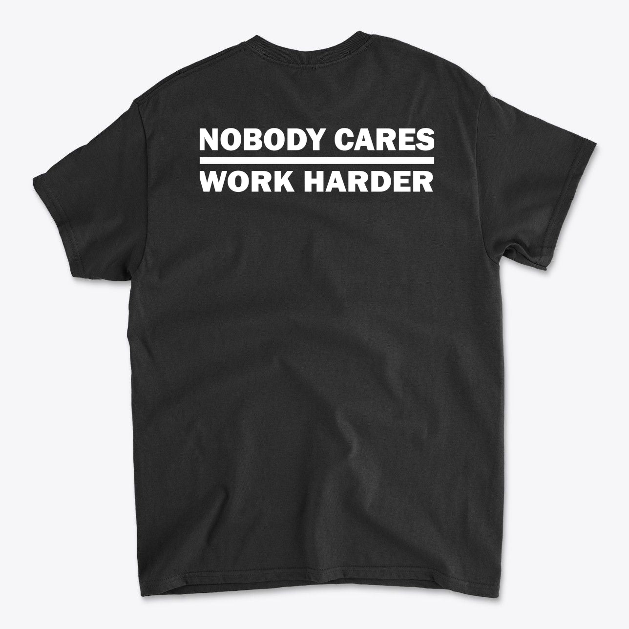 Nobody Cares Work Harder Training Casual Wear Shirt