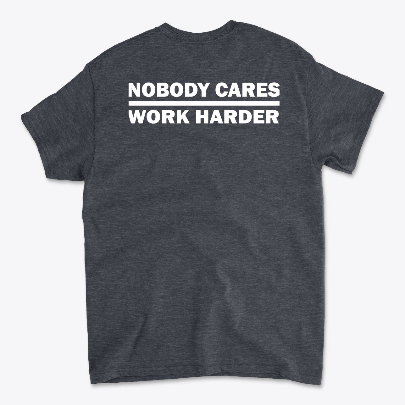 Nobody Cares Work Harder Training Casual Wear Shirt