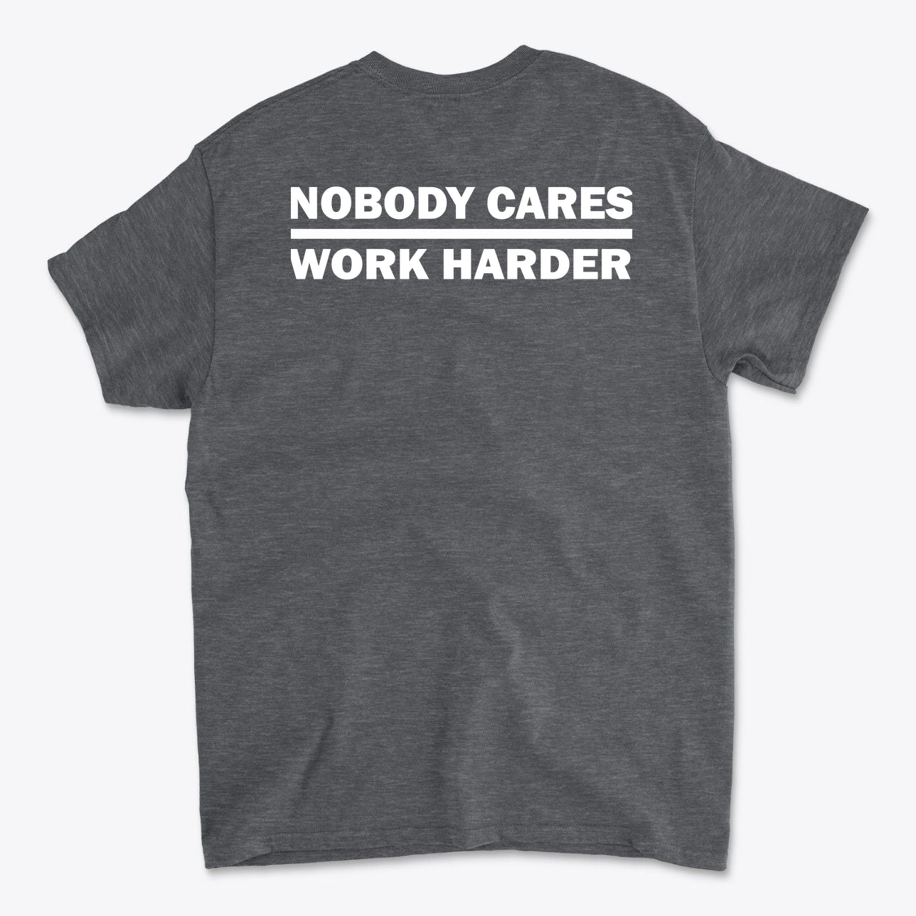 Nobody Cares Work Harder Training Casual Wear Shirt