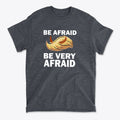 Be Afraid Be Very Afraid Bold Statement Graphic T-Shirt