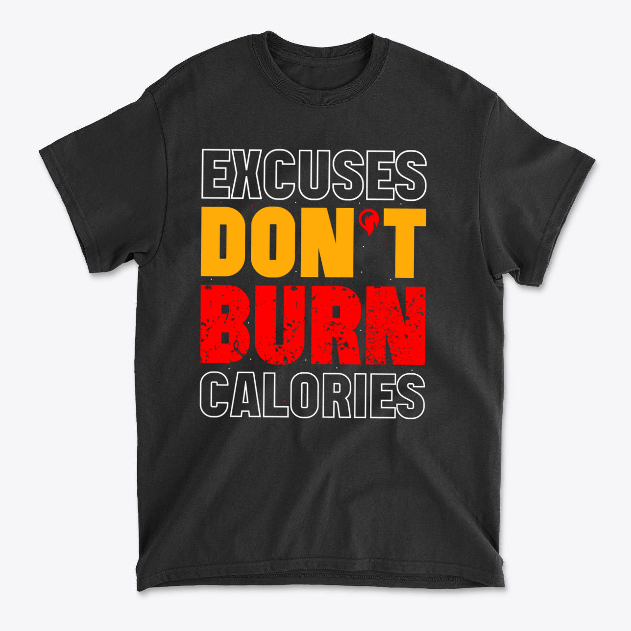 Excuses Do Not Burn Calories Fit graphic t-shirt featuring bold text on a black background.