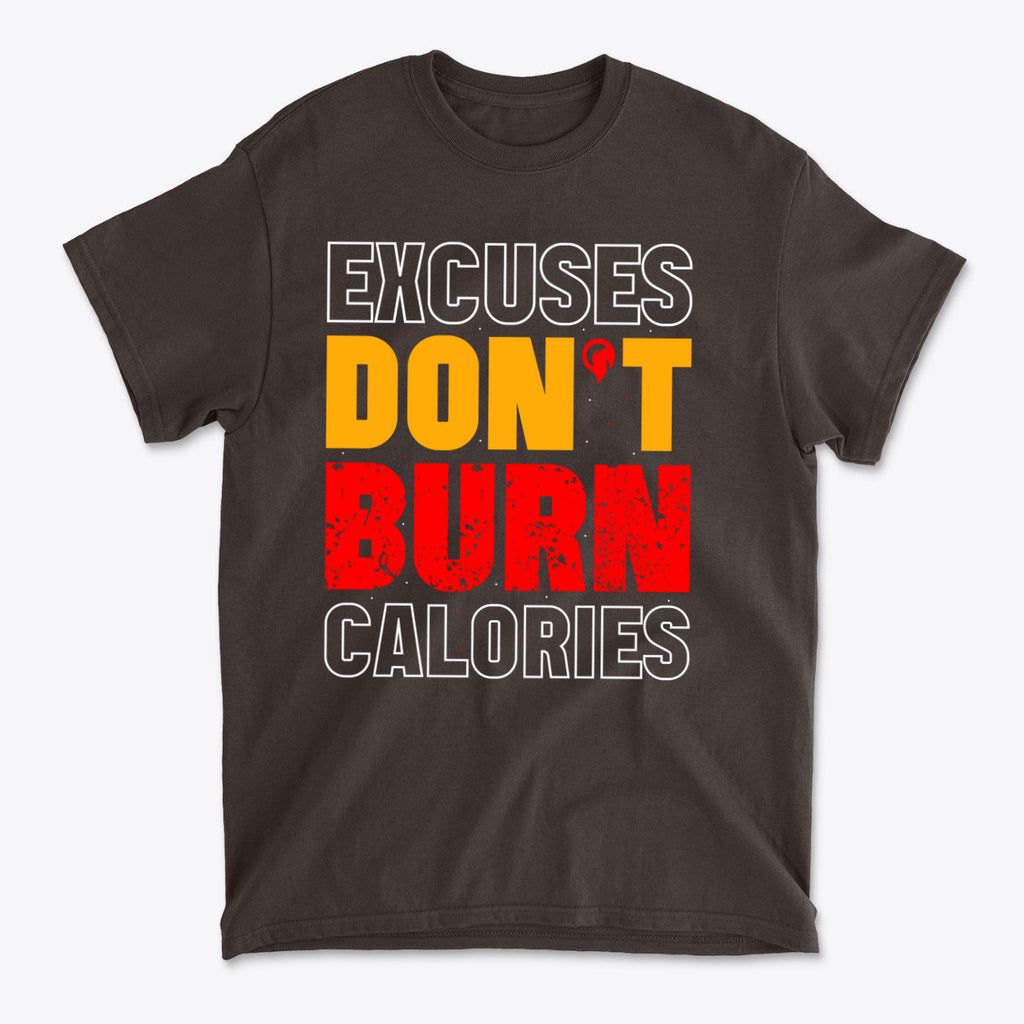 Excuses Do Not Burn Calories Fit graphic t-shirt in dark color featuring bold text design.