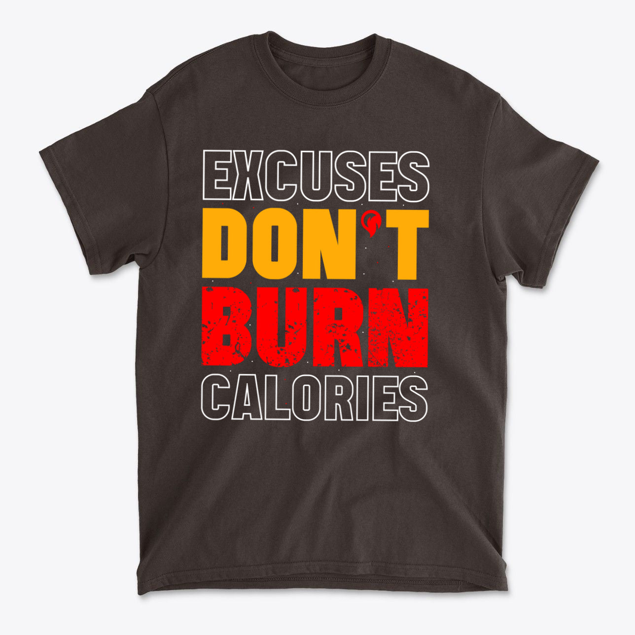 Excuses Do Not Burn Calories Fit graphic t-shirt in dark color featuring bold text design.