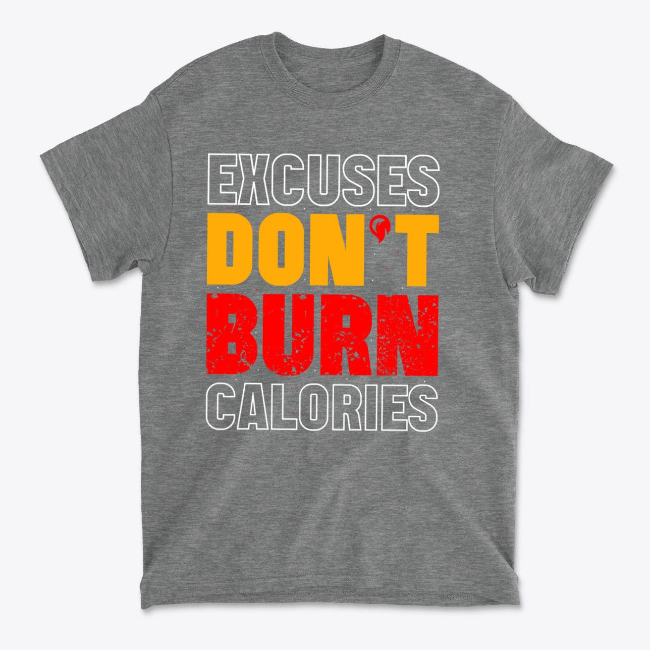 Excuses Do Not Burn Calories Fit graphic tee in gray showcasing bold text design.