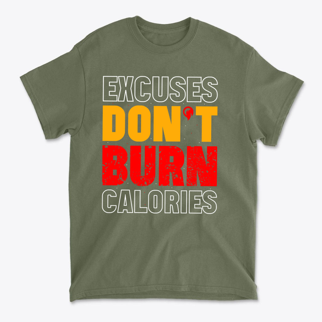 Excuses Do Not Burn Calories Fit graphic t-shirt in olive green with bold text design.
