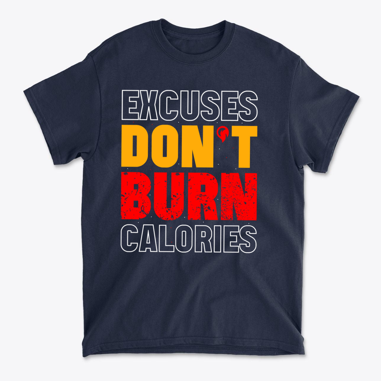 Excuses Do Not Burn Calories Fit graphic t-shirt in navy with bold text design.