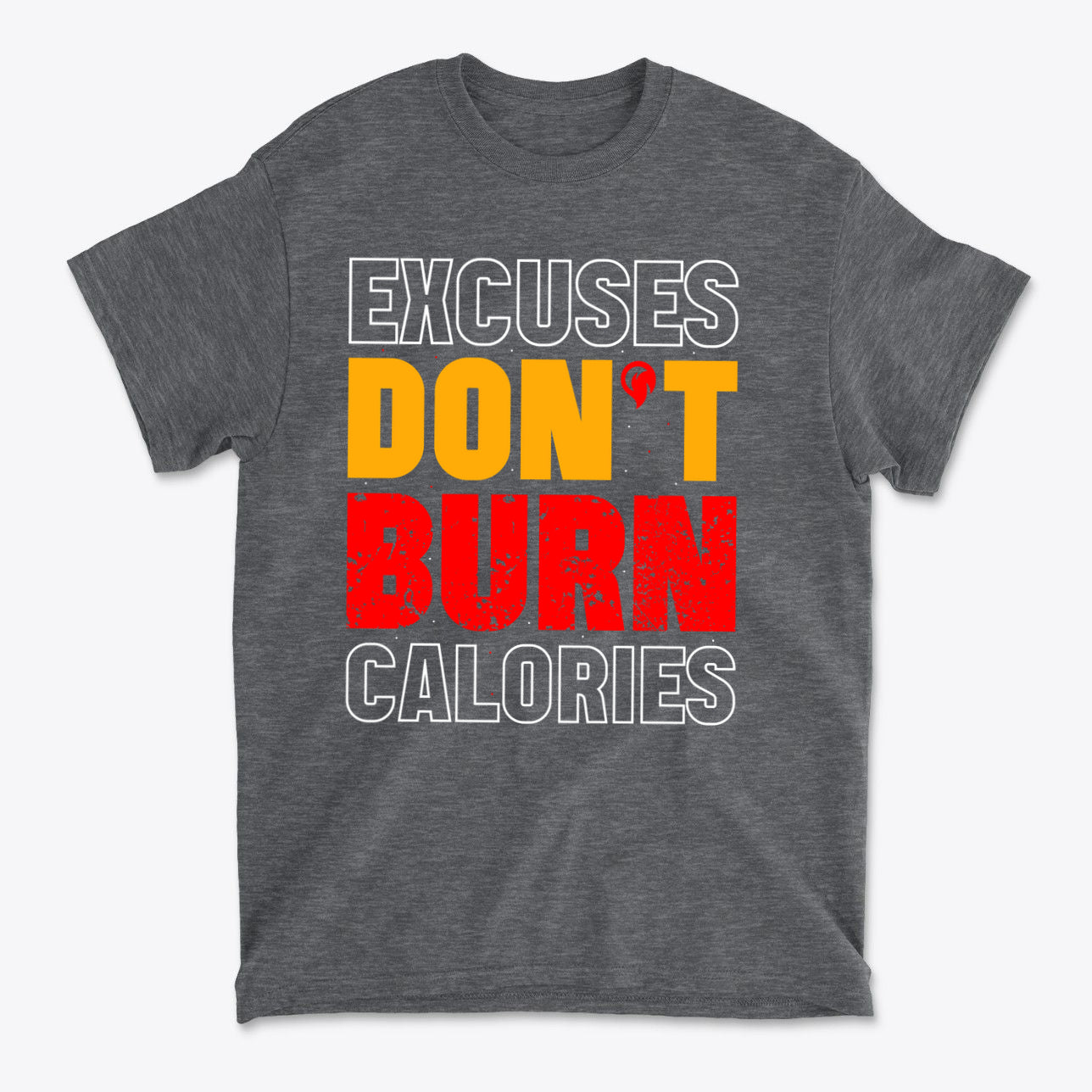 Excuses Do Not Burn Calories Fit graphic t-shirt in gray with bold typography.