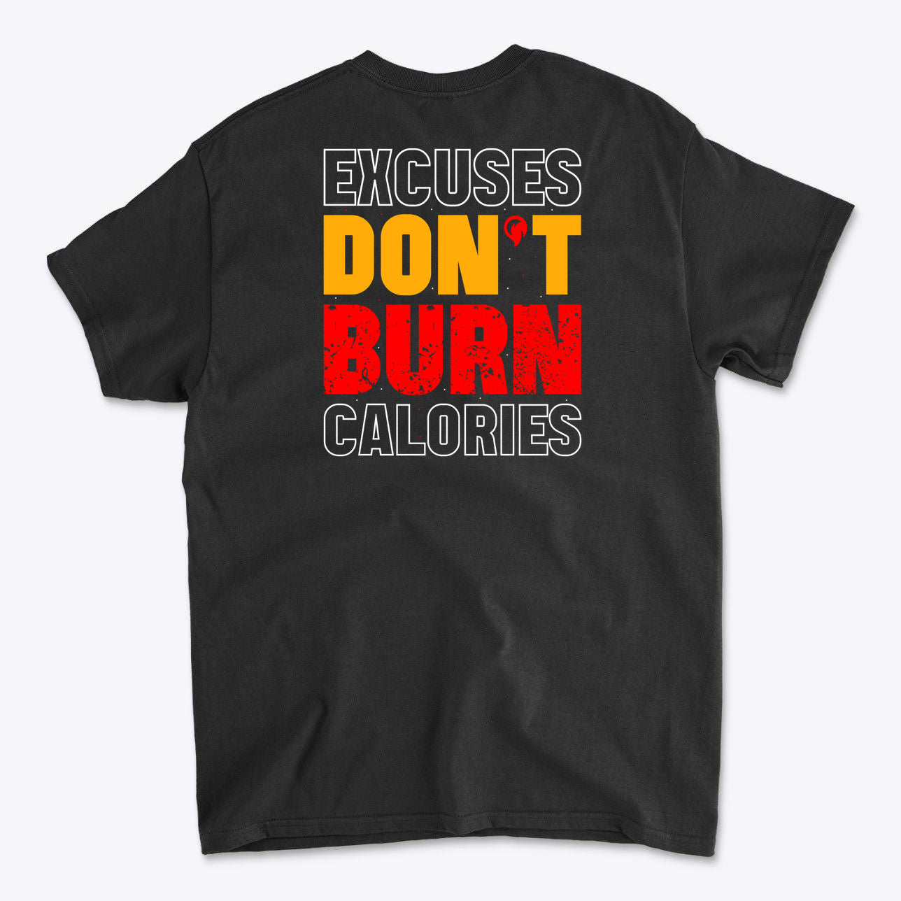 Excuses Don't Burn Calories Image on Back