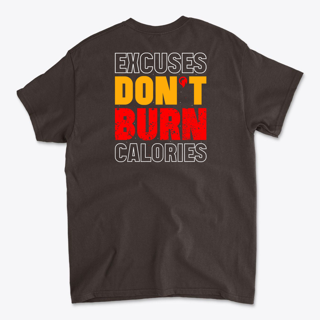 Excuses Don't Burn Calories Image on Back