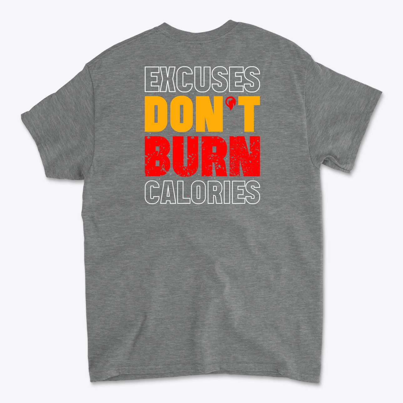 Excuses Don't Burn Calories Image on Back