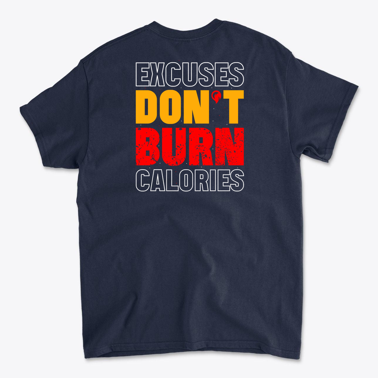 Excuses Don't Burn Calories Image on Back