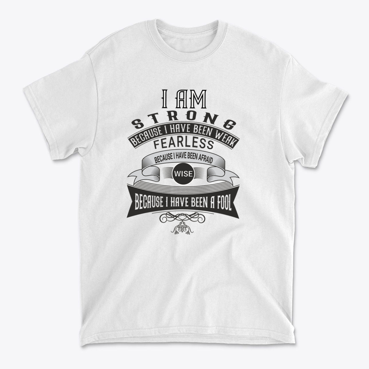 Strength After Being Weak Design graphic t-shirt showcasing a strong and fearless message in a stylish design.
