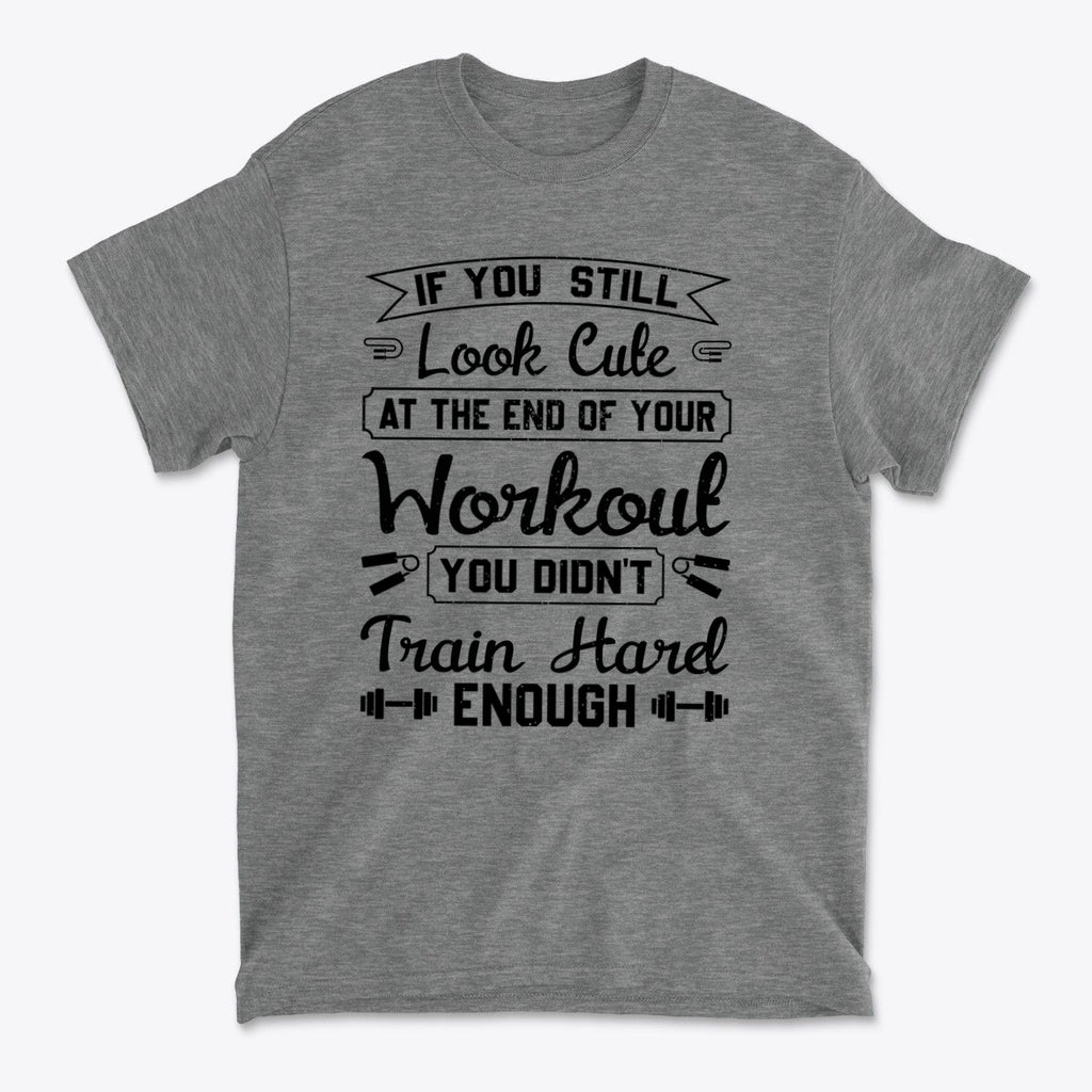 Train Hard Not Looking Cute Now t-shirt with motivational fitness quote in stylish typography.