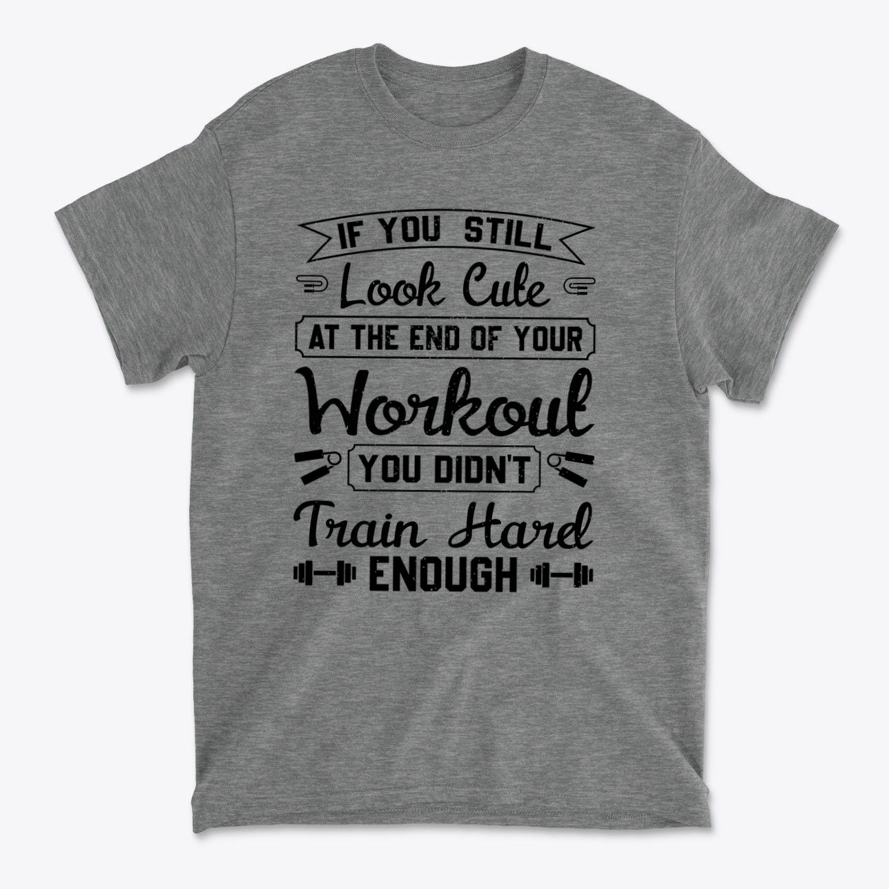 Train Hard Not Looking Cute Now t-shirt with motivational fitness quote in stylish typography.