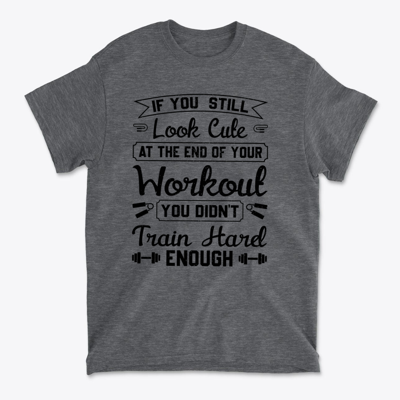 Train Hard Not Looking Cute Now t-shirt design with motivational workout slogan on grey fabric.