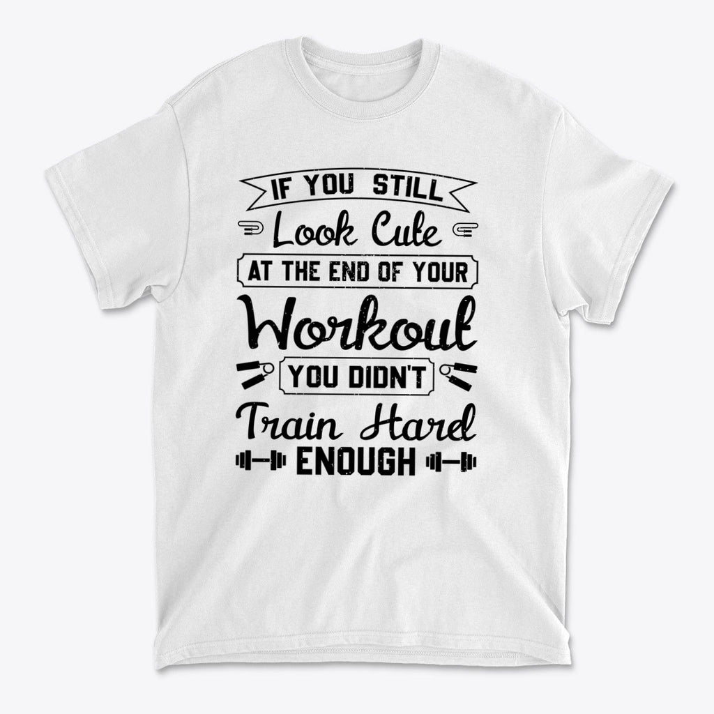 Train Hard Not Looking Cute Now motivational workout shirt design with bold text.