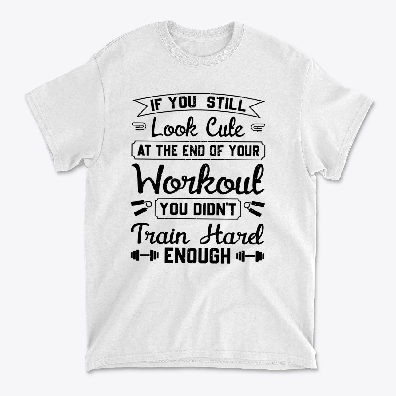 Train Hard Not Looking Cute Now motivational workout shirt design with bold text.