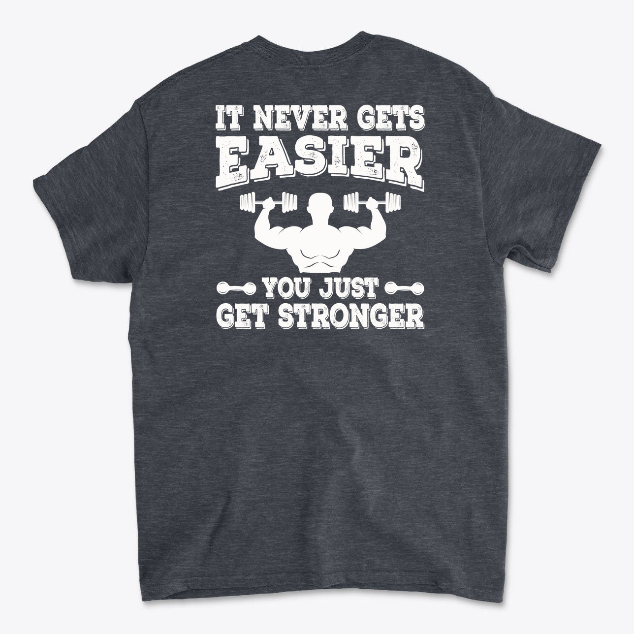 Back Print Never Gets Easier Fit graphic tee showcasing a motivational strength message on a dark gray shirt.