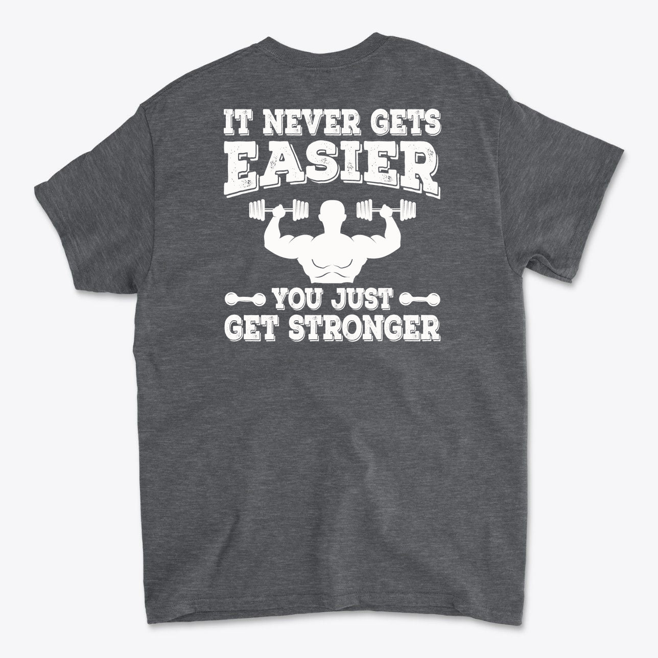 Back Print Never Gets Easier Fit graphic tee showcasing motivational quote on the back.