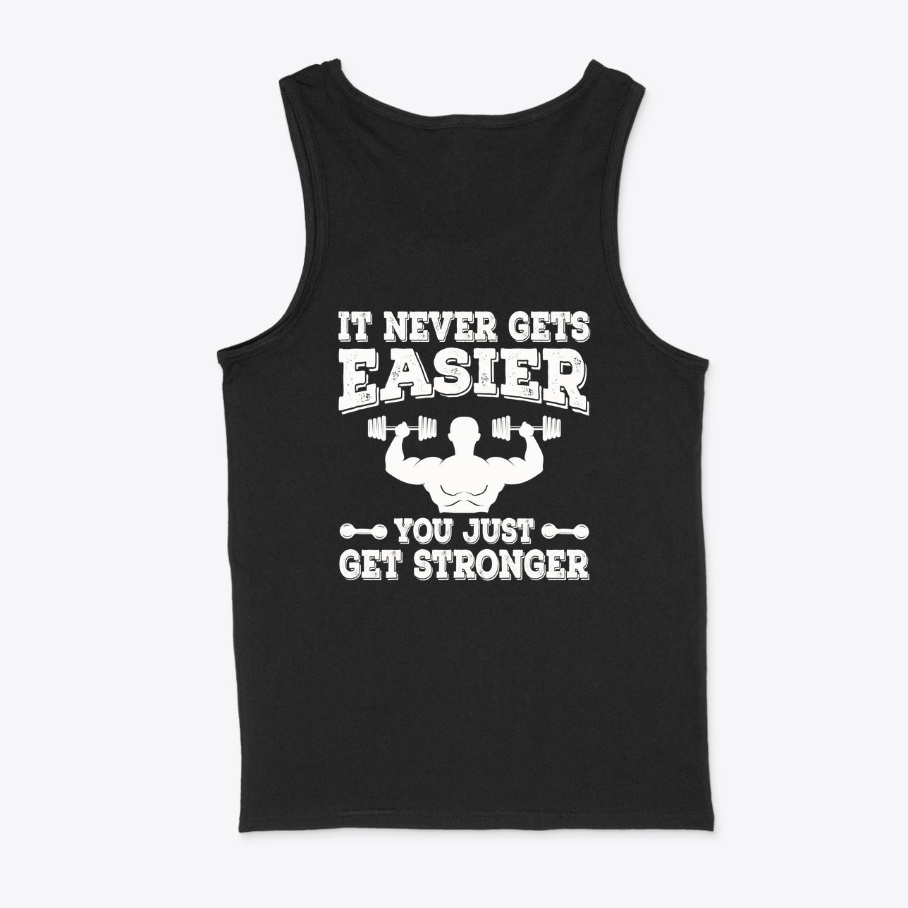 Black graphic tank top featuring the text 'Never Easier You Just Get Strong' for fitness enthusiasts.