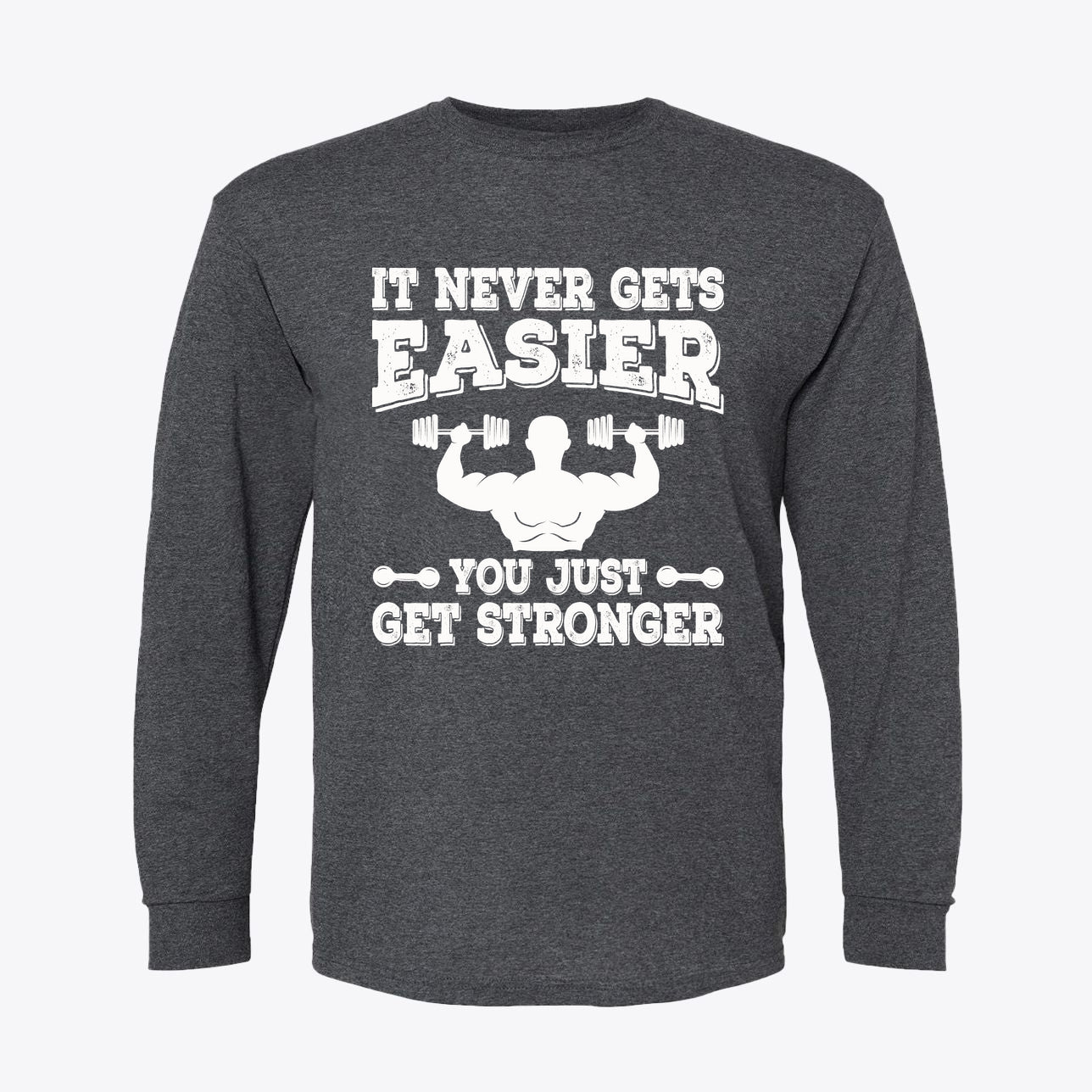 It Never Gets Easier Get Strong long sleeve graphic tee featuring a fitness-themed design.