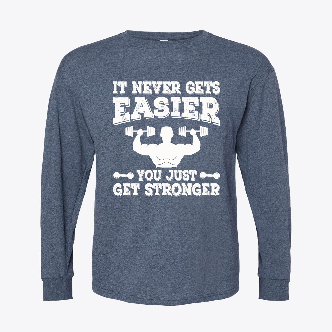 It Never Gets Easier Get Strong graphic tee featuring motivational lifting design.