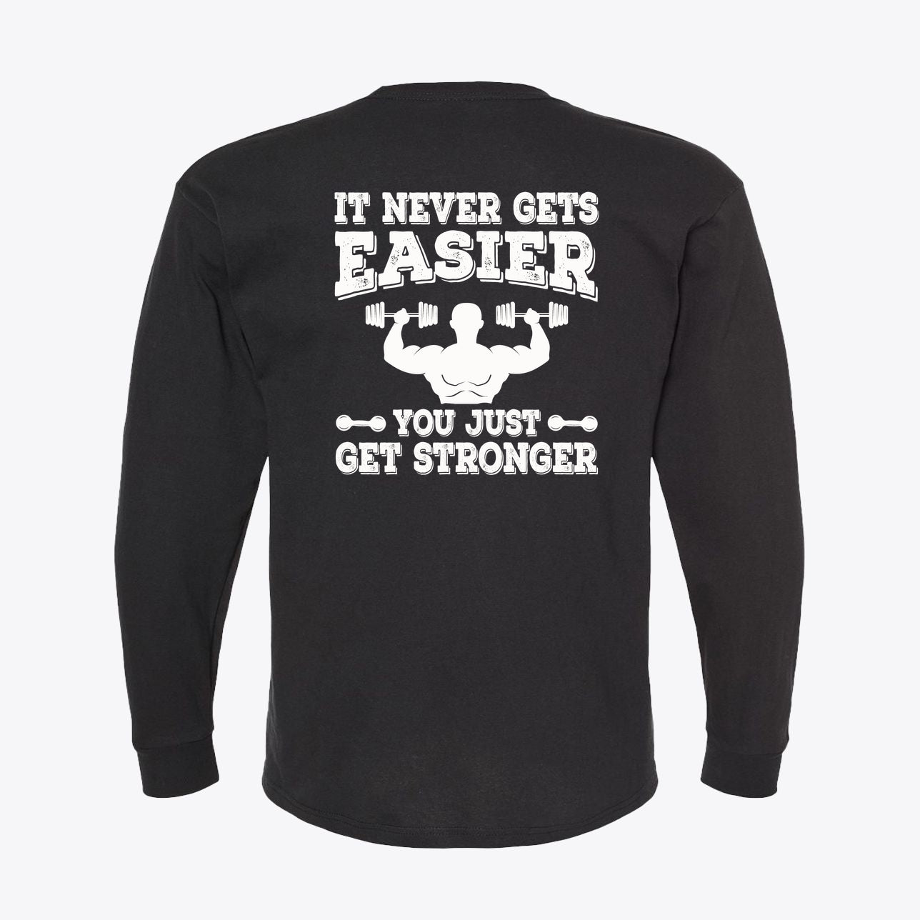 Black long-sleeve shirt with the phrase 'It Never Gets Easier You Just Get Stronger' printed on the back.