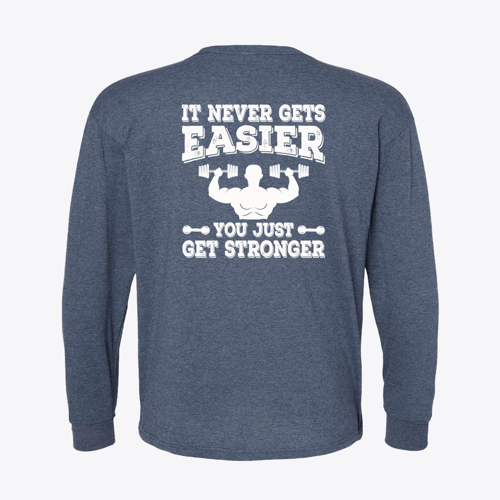 Back view of a blue long-sleeve graphic tee that says It Never Gets Easier You Just Get Stronger.