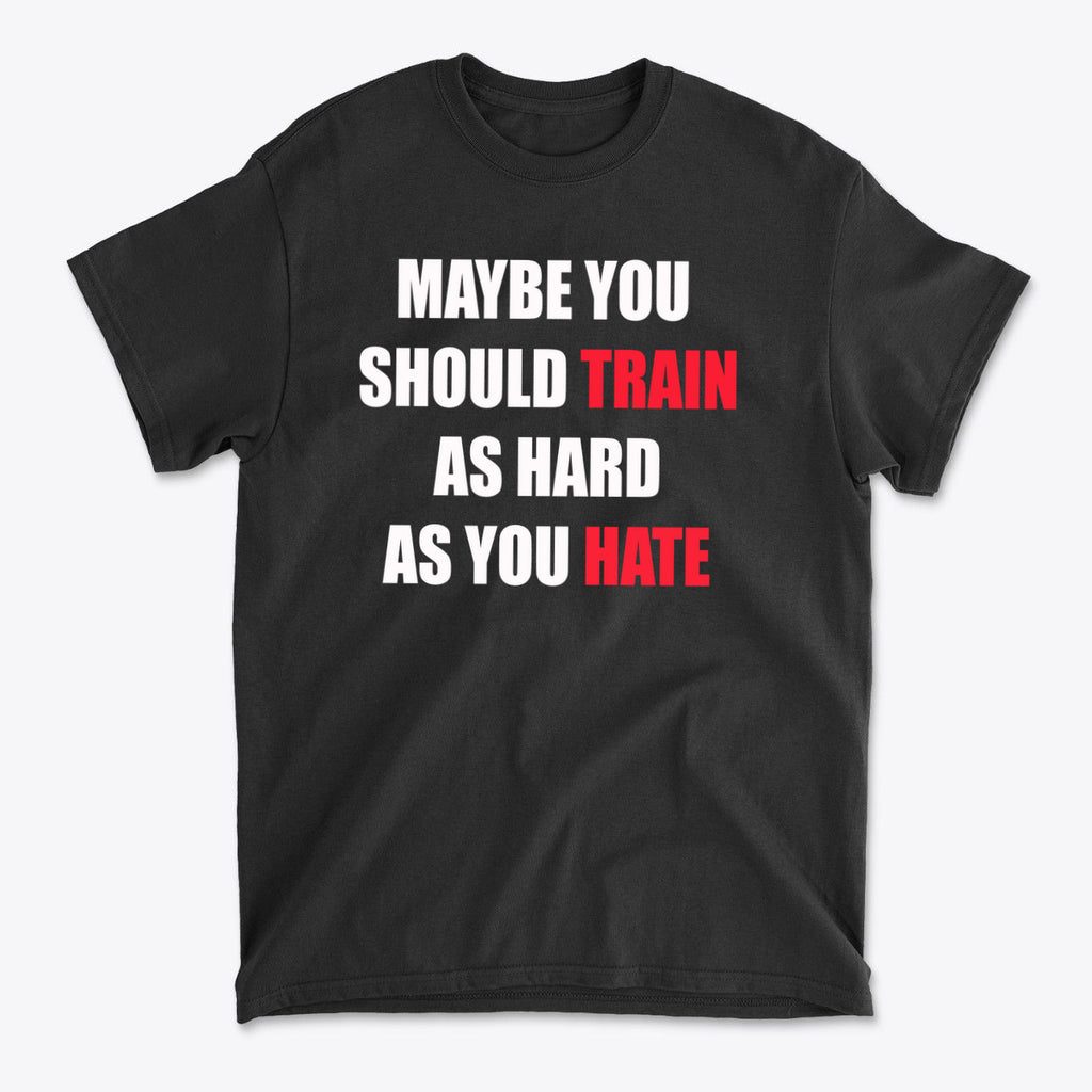 Maybe You Should Train As Hard As You Hate