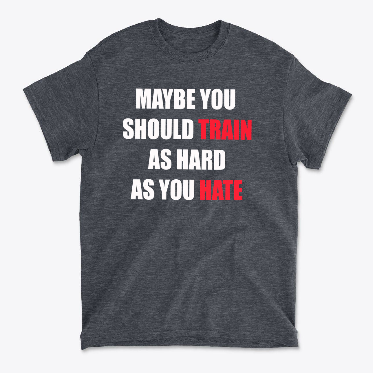 Maybe You Should Train As Hard As You Hate
