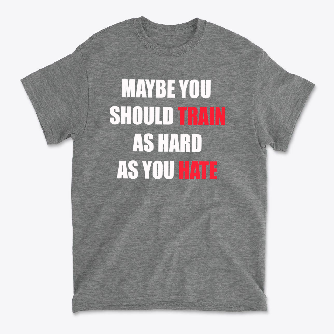 Maybe You Should Train As Hard As You Hate
