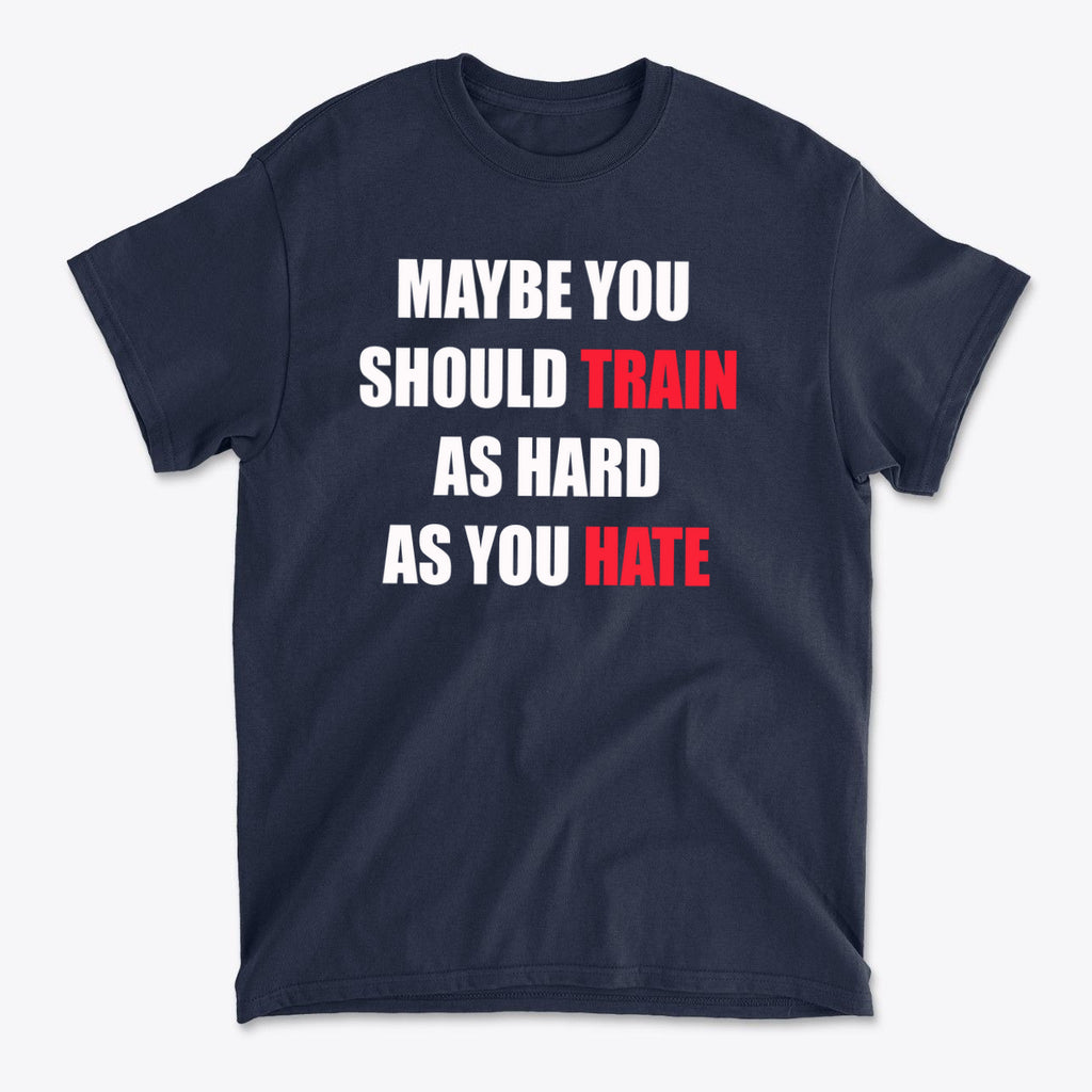Maybe You Should Train As Hard As You Hate