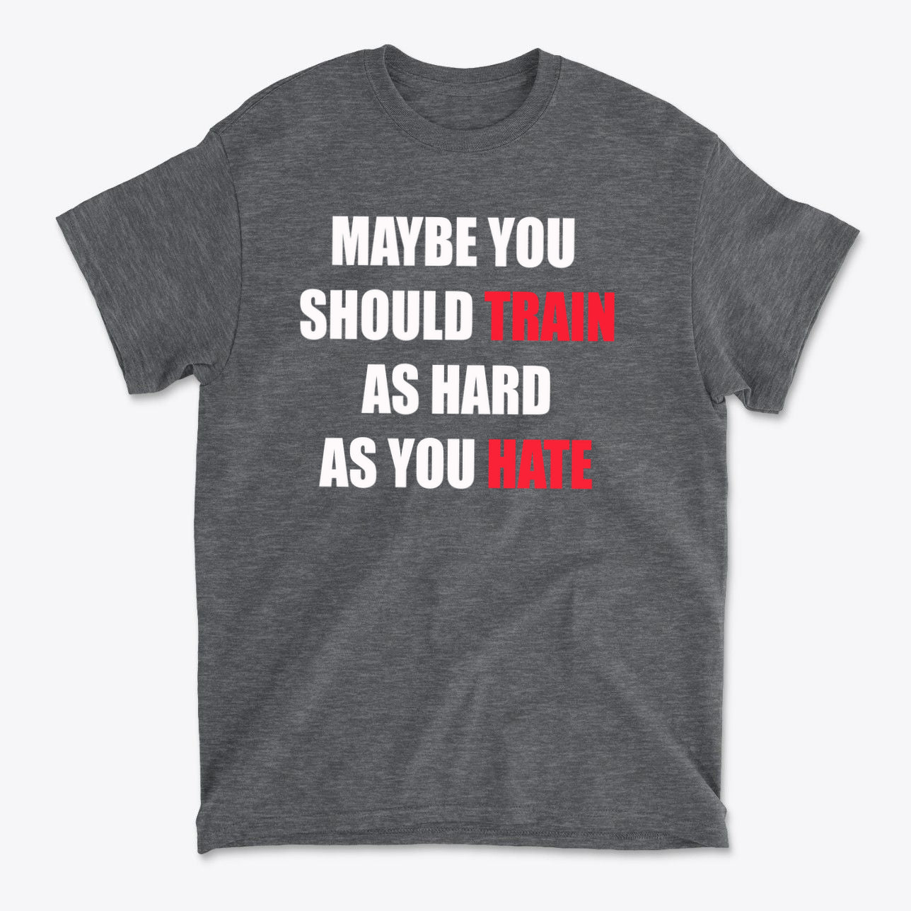 Maybe You Should Train As Hard As You Hate
