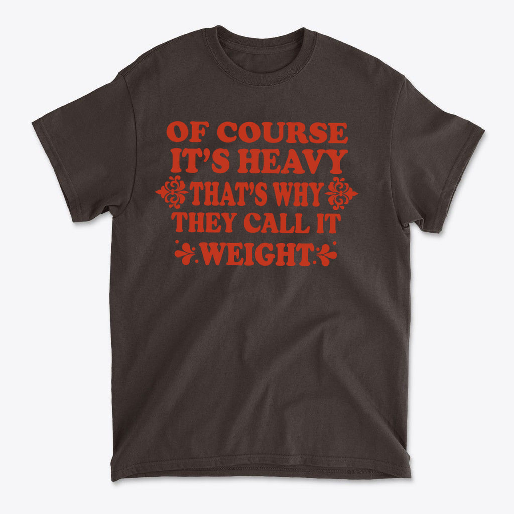 Its Heavy Thats Why They Call It Weight Gym Shirt