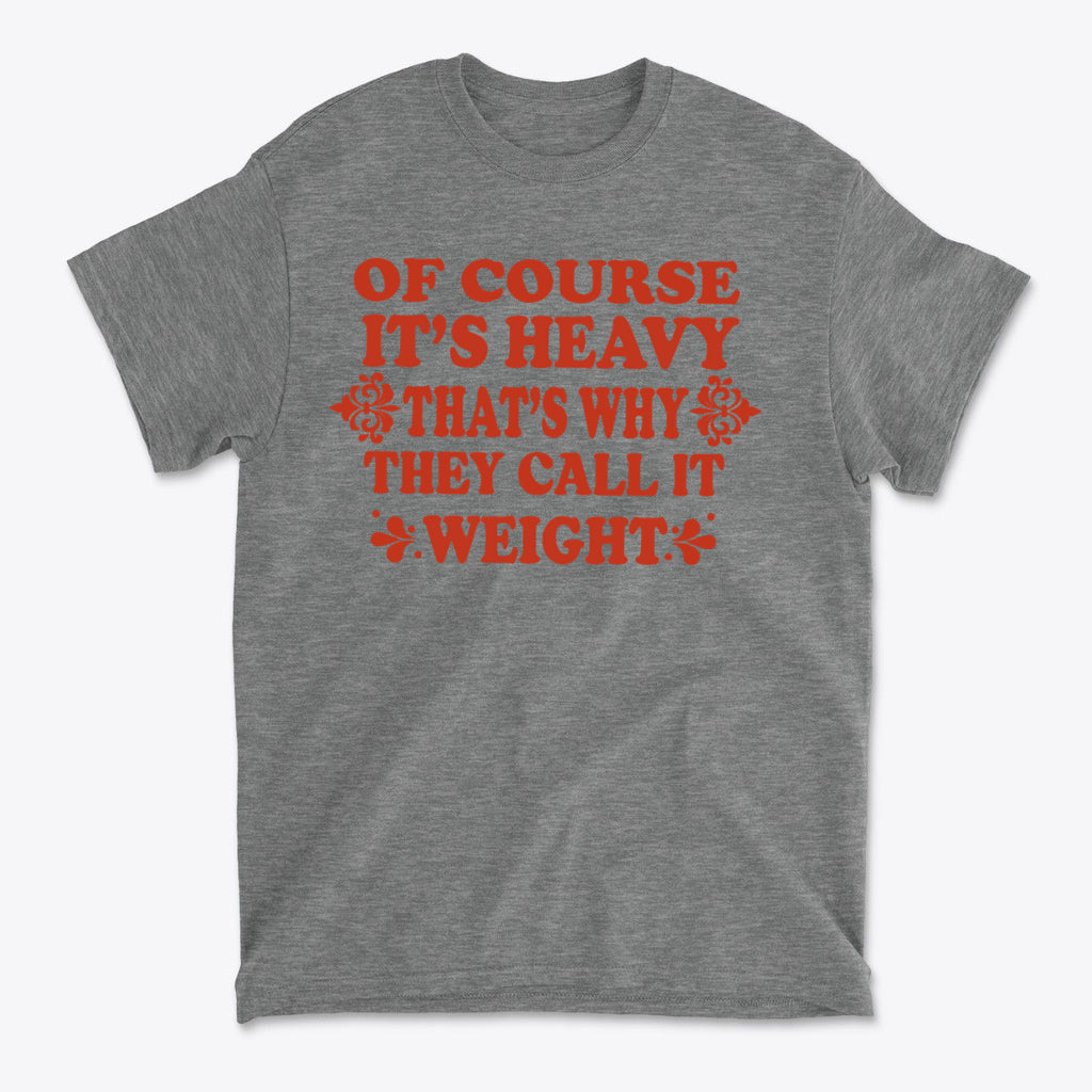 Its Heavy Thats Why They Call It Weight Gym Shirt