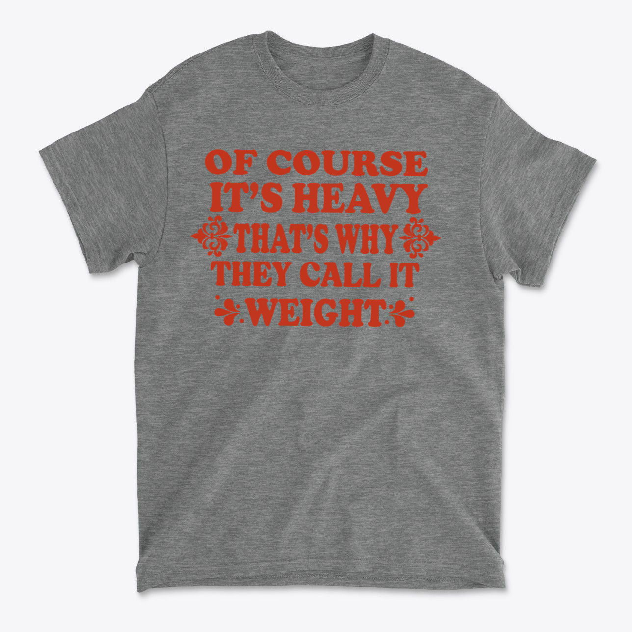 Its Heavy Thats Why They Call It Weight Gym Shirt