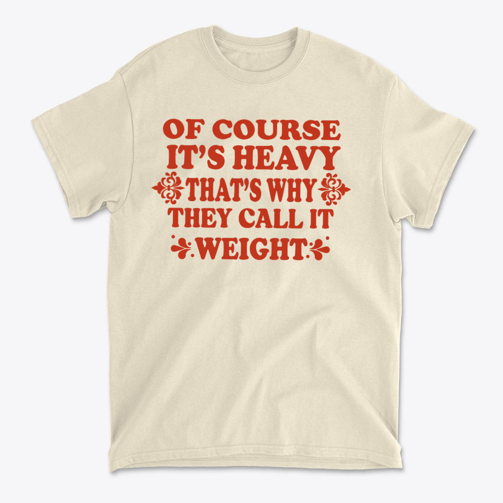 Its Heavy Thats Why They Call It Weight Gym Shirt